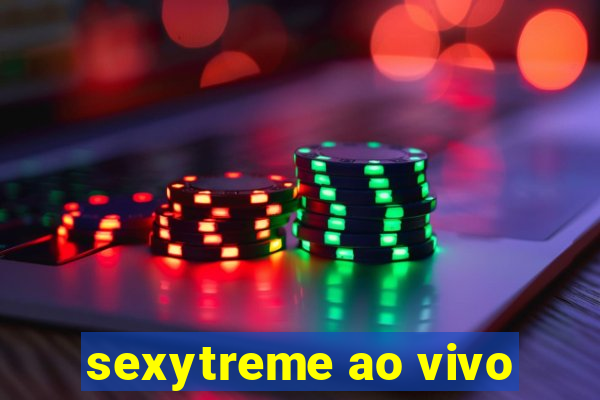 sexytreme ao vivo